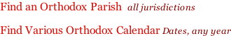 Find an Orthodox Parish  all jurisdictions  Find Various Orthodox Calendar Dates, any year